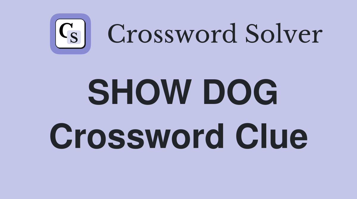 SHOW DOG Crossword Clue