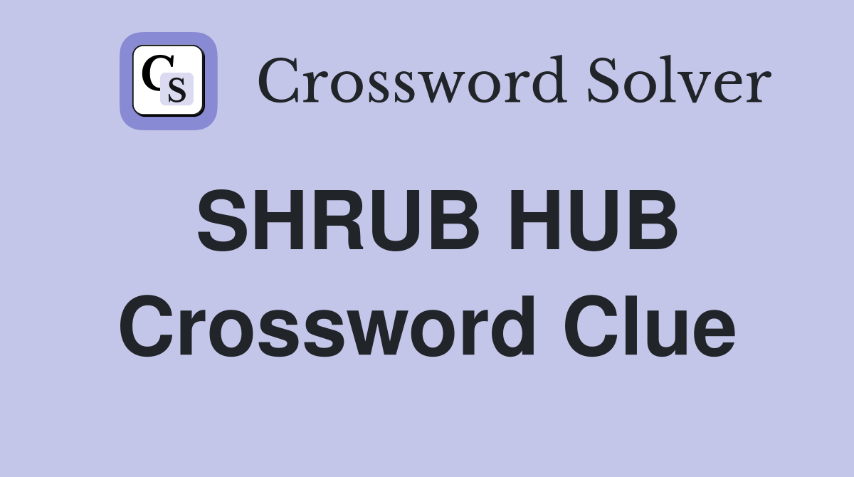 SHRUB HUB Crossword Clue