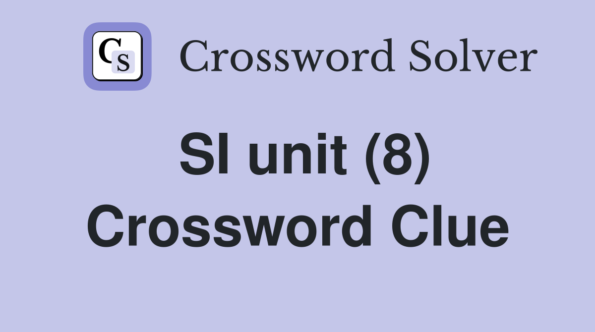 SI unit (8) Crossword Clue