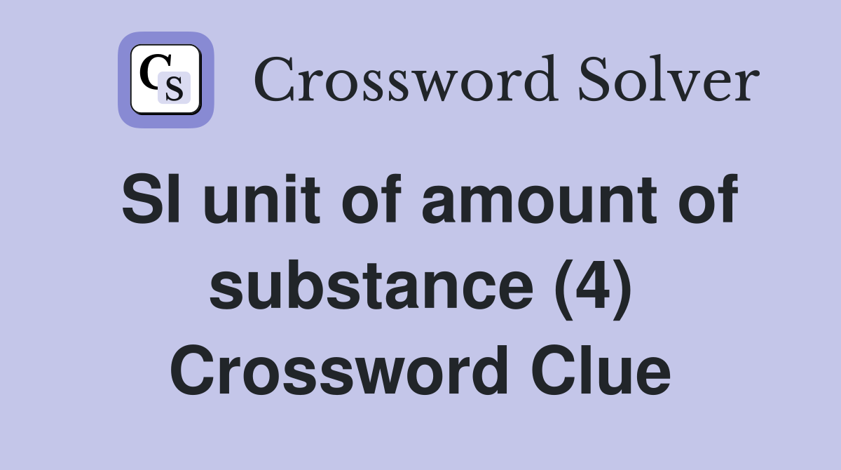 SI unit of amount of substance (4) Crossword Clue