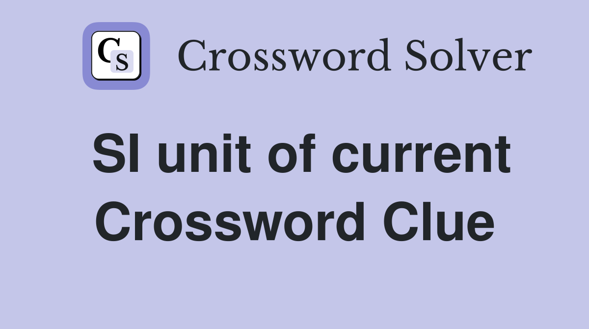 SI unit of current Crossword Clue
