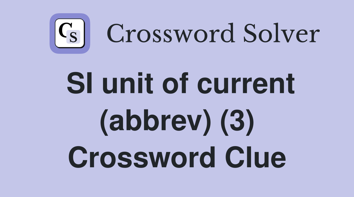SI unit of current (abbrev) (3) Crossword Clue