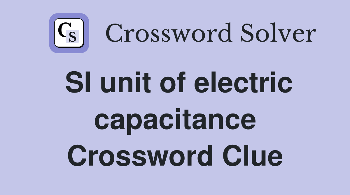 SI unit of electric capacitance Crossword Clue
