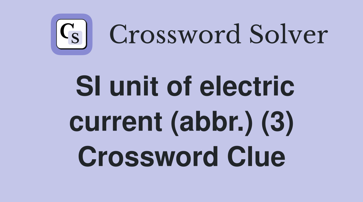 SI unit of electric current (abbr.) (3) Crossword Clue
