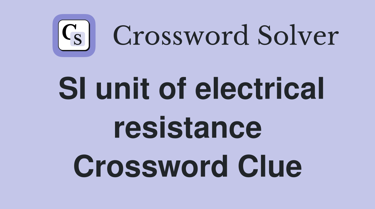 SI unit of electrical resistance Crossword Clue