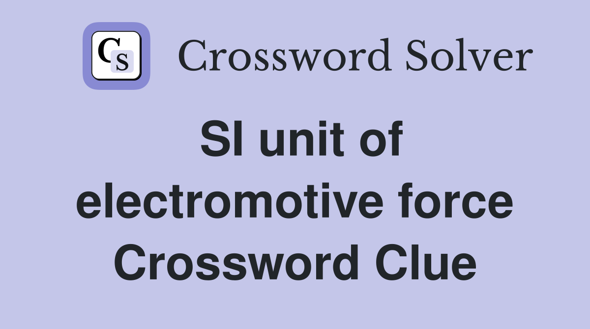 SI unit of electromotive force Crossword Clue