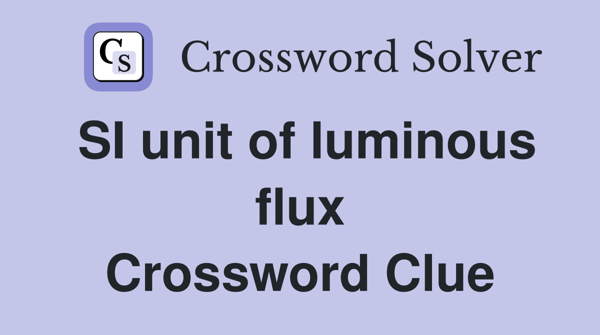 SI unit of luminous flux Crossword Clue