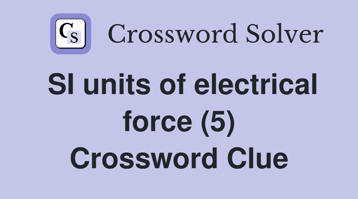 SI units of electrical force (5) Crossword Clue