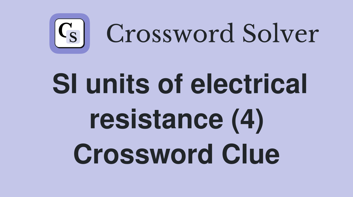 SI units of electrical resistance (4) Crossword Clue
