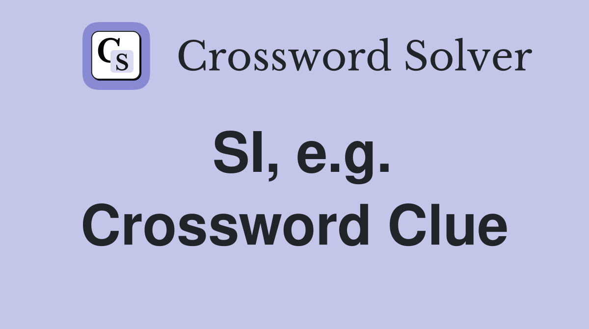 SI, e.g. Crossword Clue