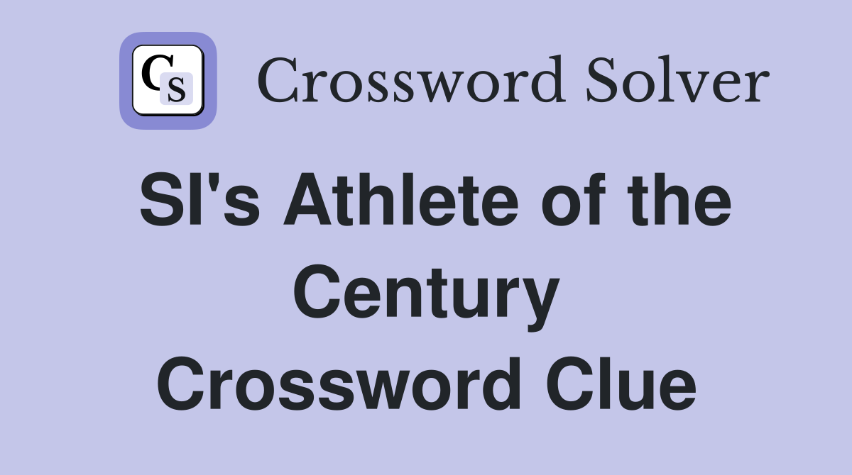 SI's Athlete of the Century Crossword Clue