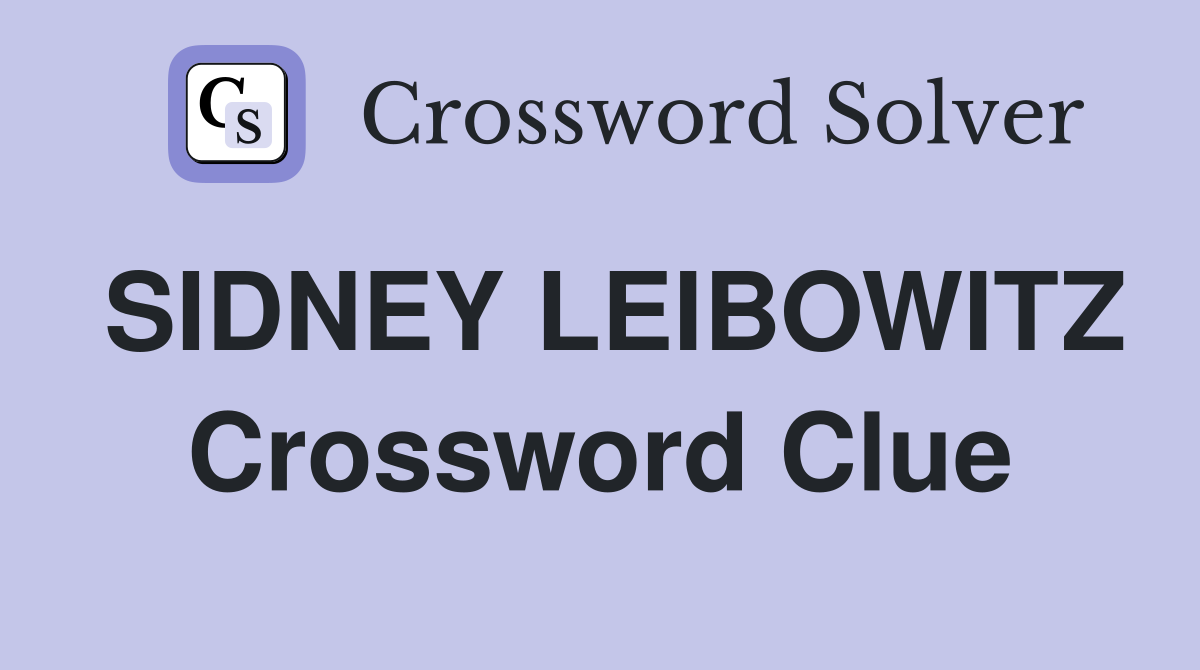 SIDNEY LEIBOWITZ Crossword Clue