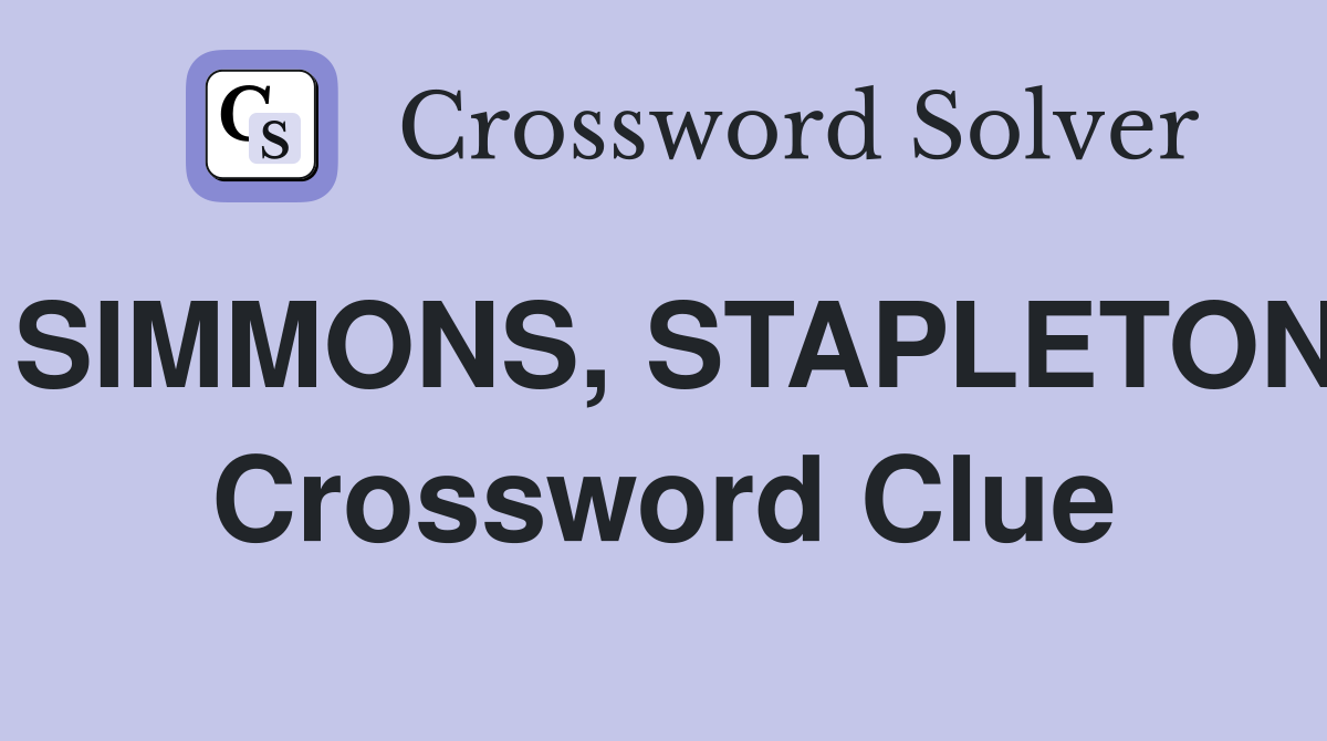 SIMMONS, STAPLETON Crossword Clue