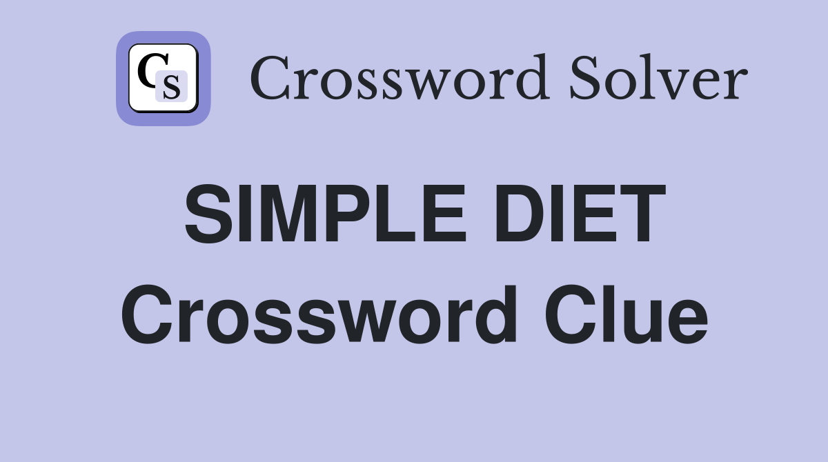 SIMPLE DIET Crossword Clue
