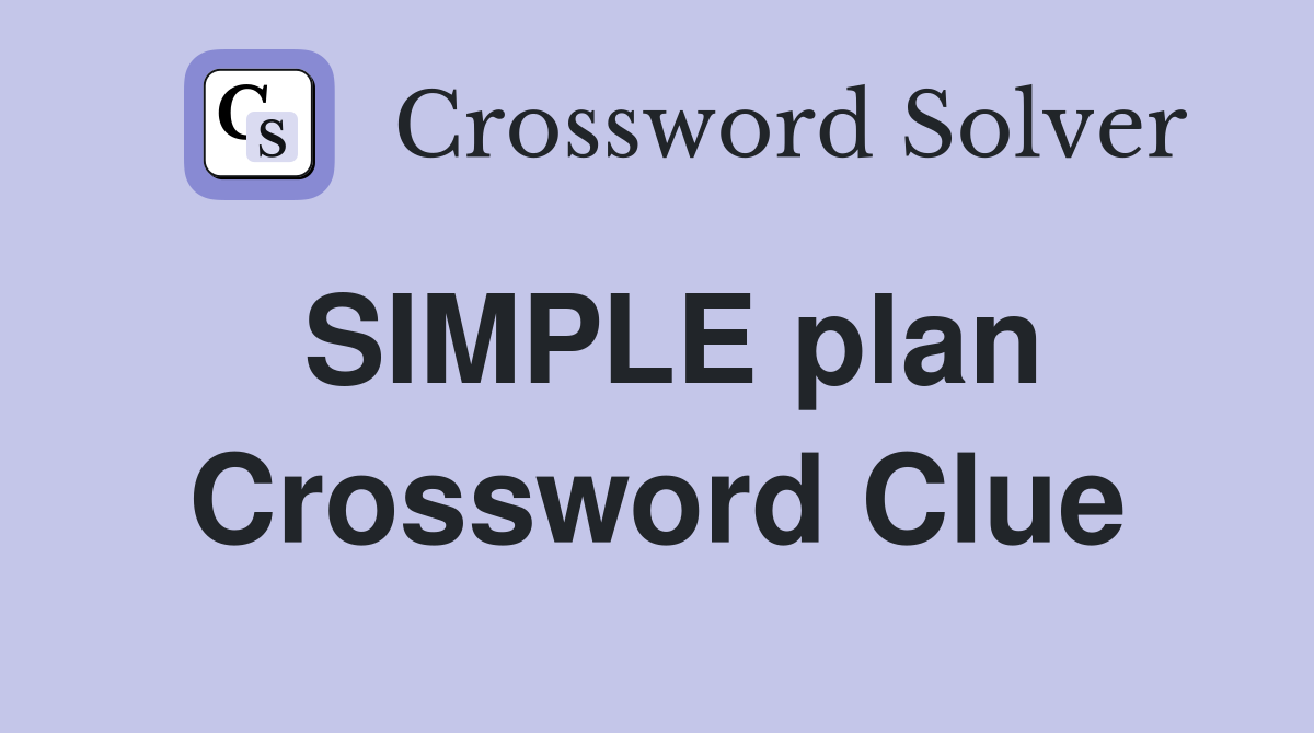 SIMPLE plan Crossword Clue