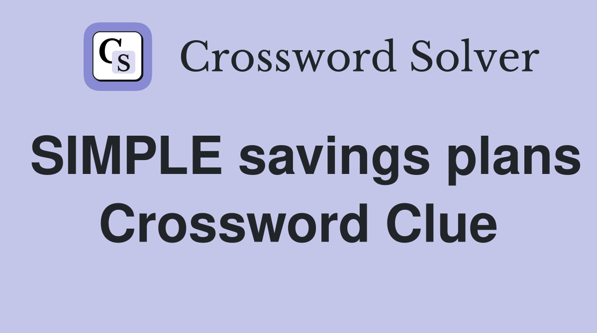 SIMPLE savings plans Crossword Clue