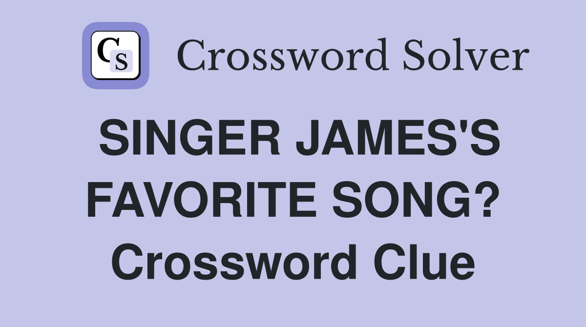 SINGER JAMES'S FAVORITE SONG? Crossword Clue