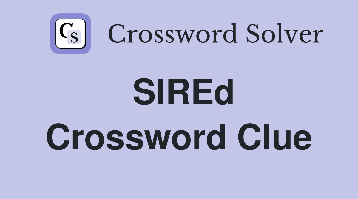 SIREd Crossword Clue
