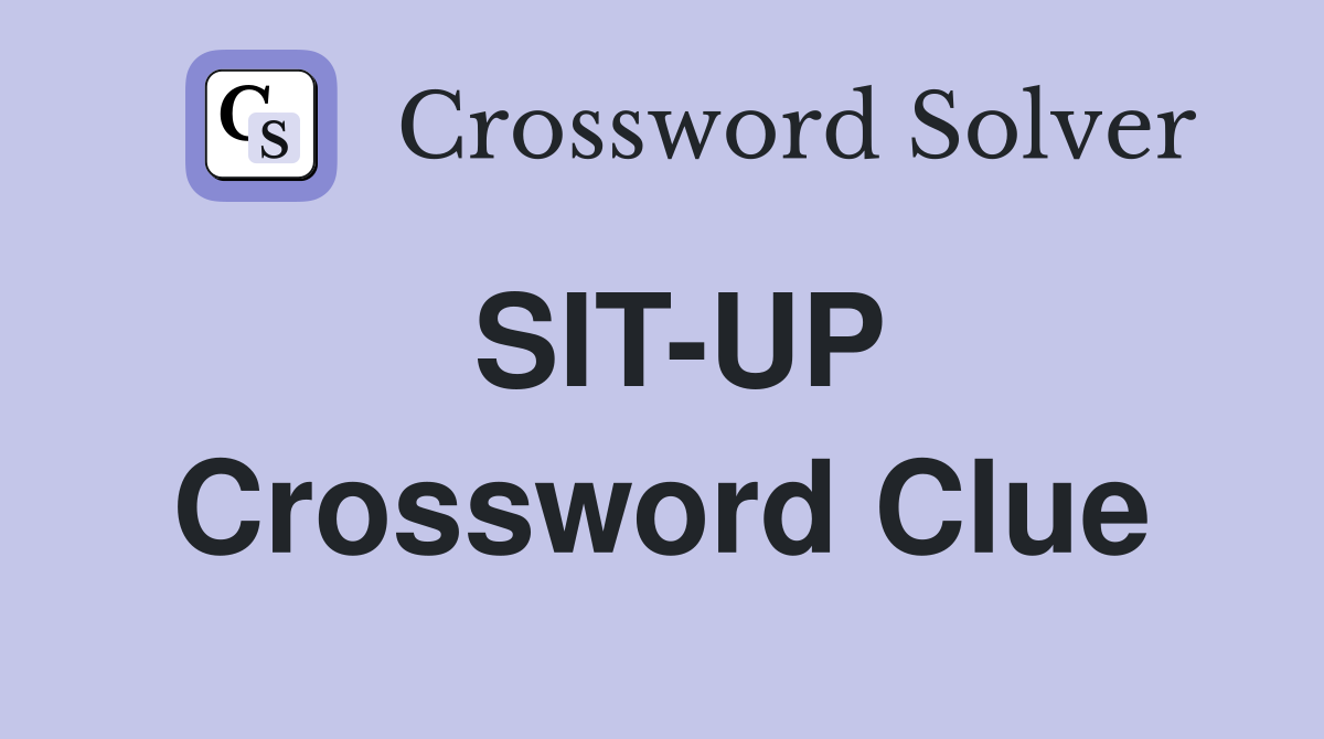 SIT-UP Crossword Clue