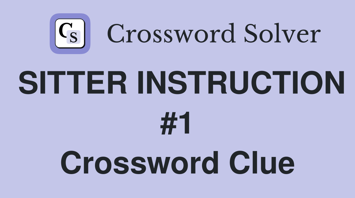 SITTER INSTRUCTION #1 Crossword Clue