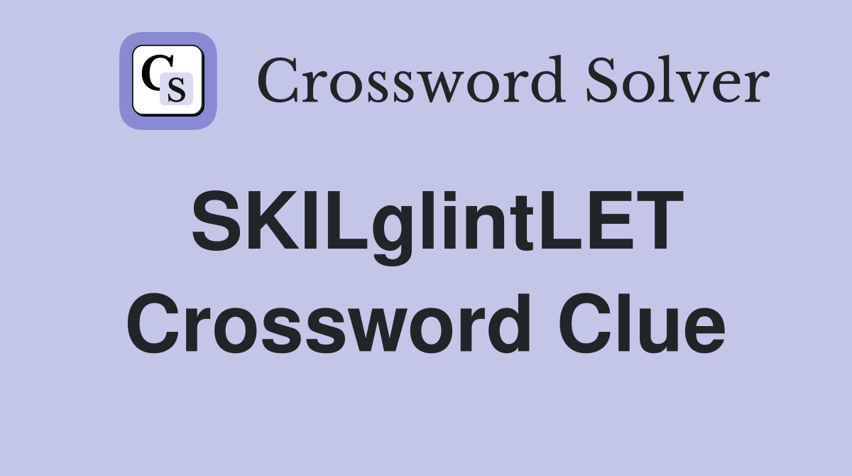 SKILglintLET Crossword Clue