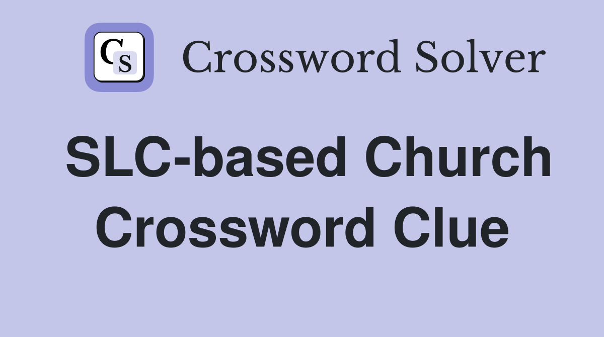 SLC-based Church Crossword Clue