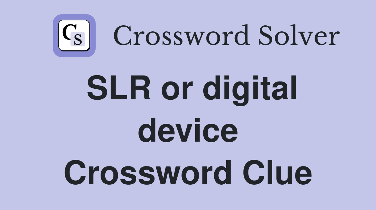 SLR or digital device Crossword Clue