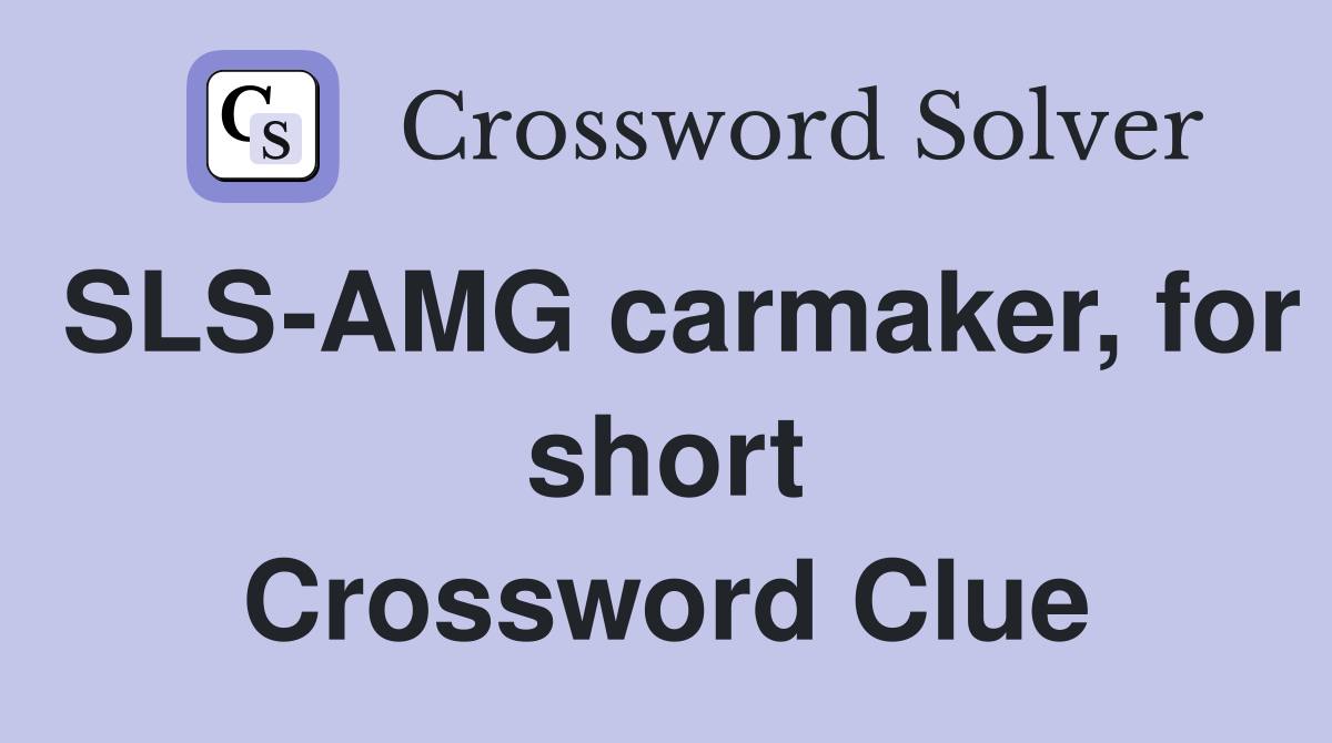 SLS-AMG carmaker, for short Crossword Clue