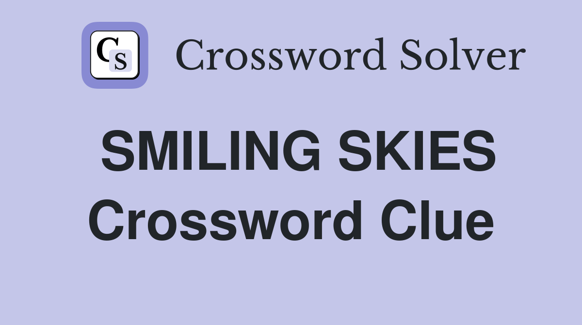 SMILING SKIES Crossword Clue