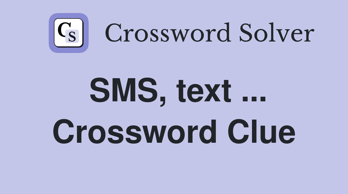 SMS, text ... Crossword Clue