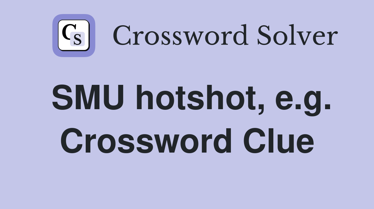SMU hotshot, e.g. Crossword Clue