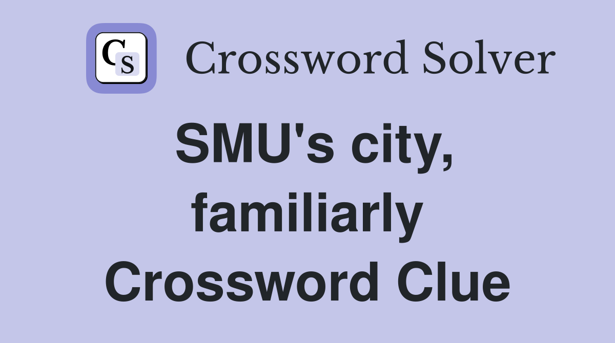 SMU's city, familiarly Crossword Clue