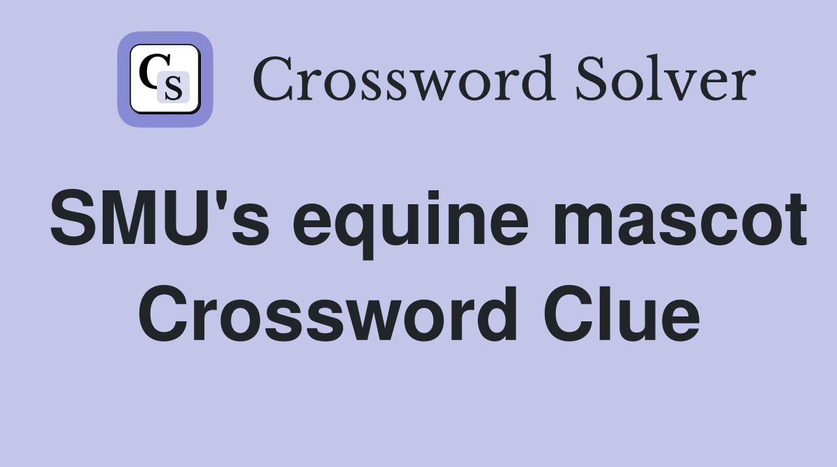 SMU's equine mascot Crossword Clue