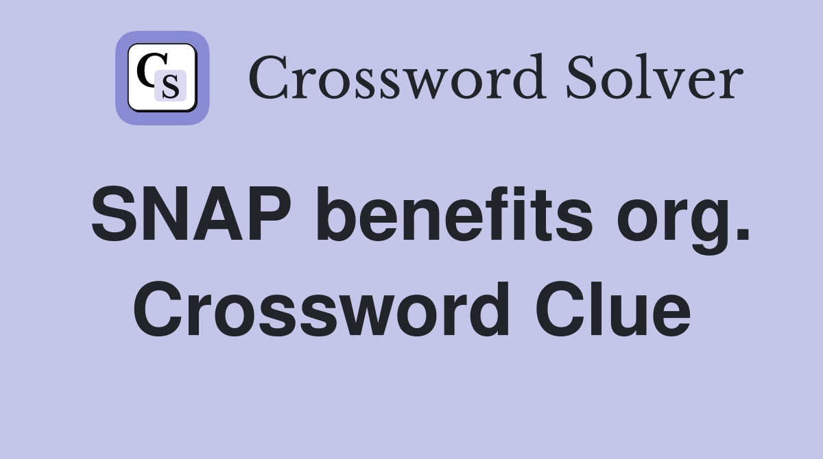 SNAP benefits org. Crossword Clue