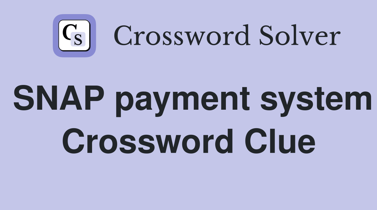 SNAP payment system Crossword Clue