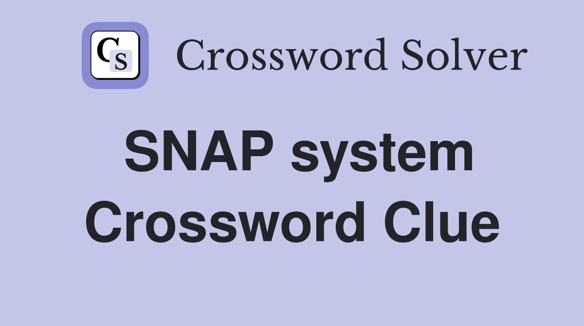 SNAP system Crossword Clue