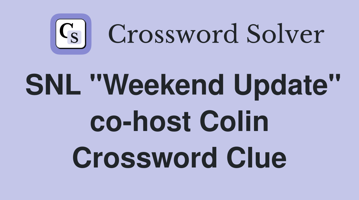 SNL "Weekend Update" co-host Colin Crossword Clue