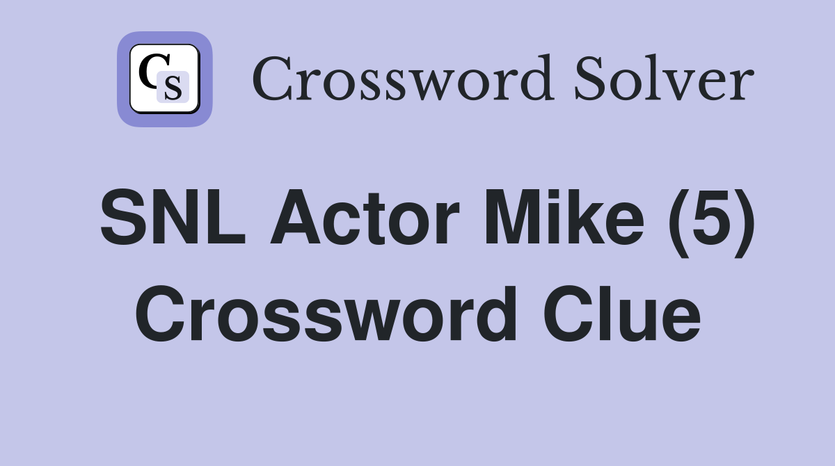 SNL Actor Mike (5) Crossword Clue