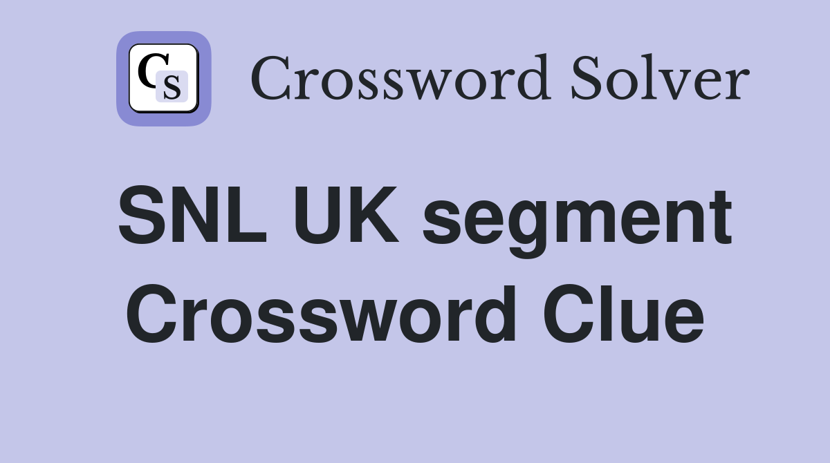 SNL UK segment Crossword Clue