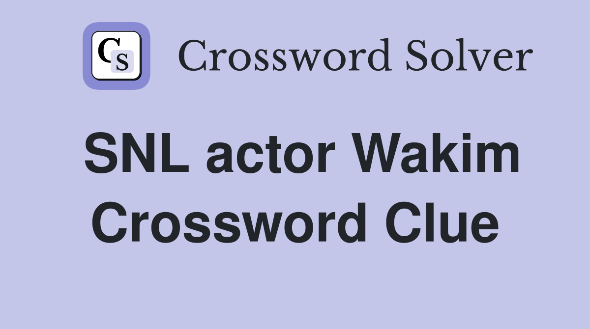 SNL actor Wakim Crossword Clue