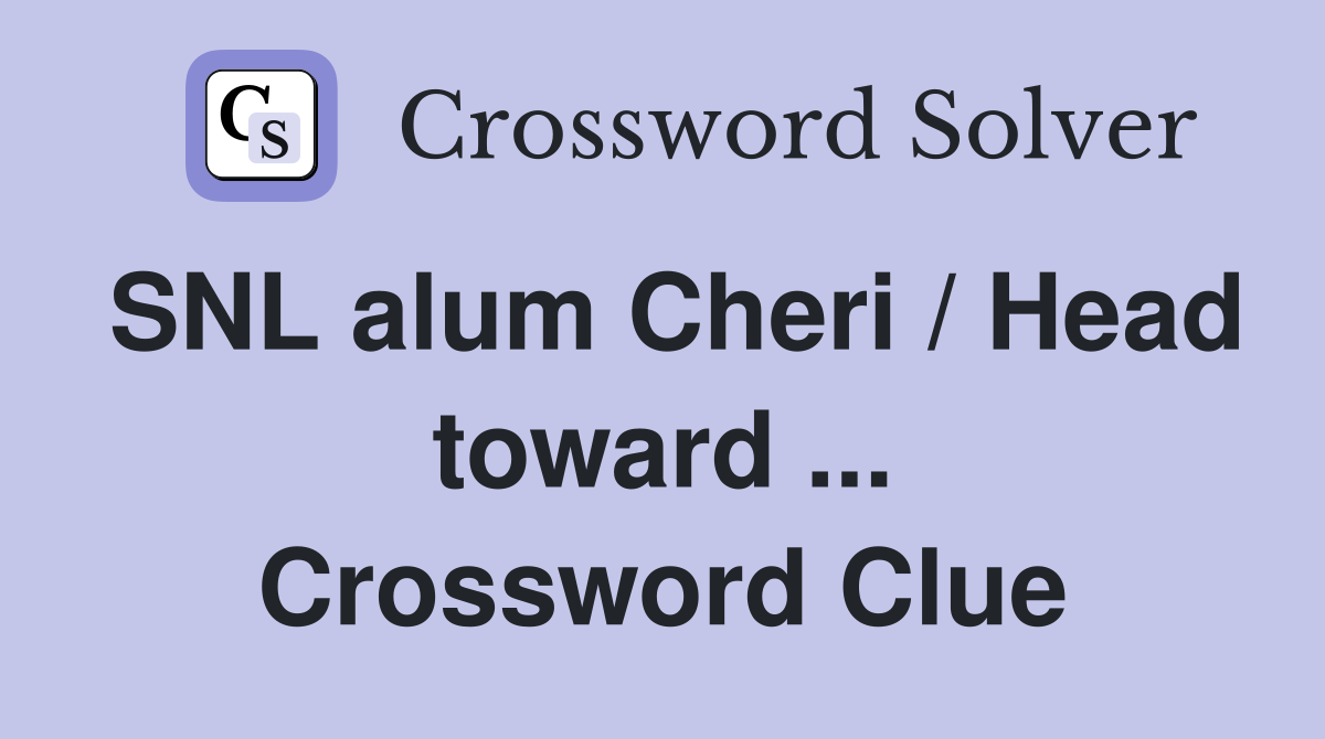 SNL alum Cheri / Head toward ... Crossword Clue