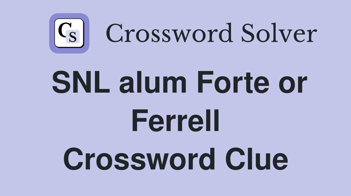 SNL alum Forte or Ferrell Crossword Clue