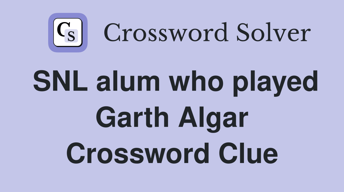SNL alum who played Garth Algar Crossword Clue