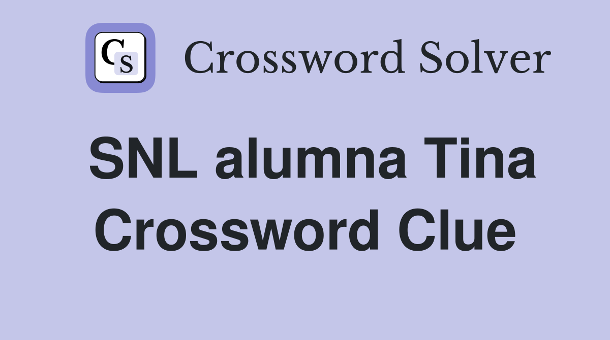 SNL alumna Tina Crossword Clue