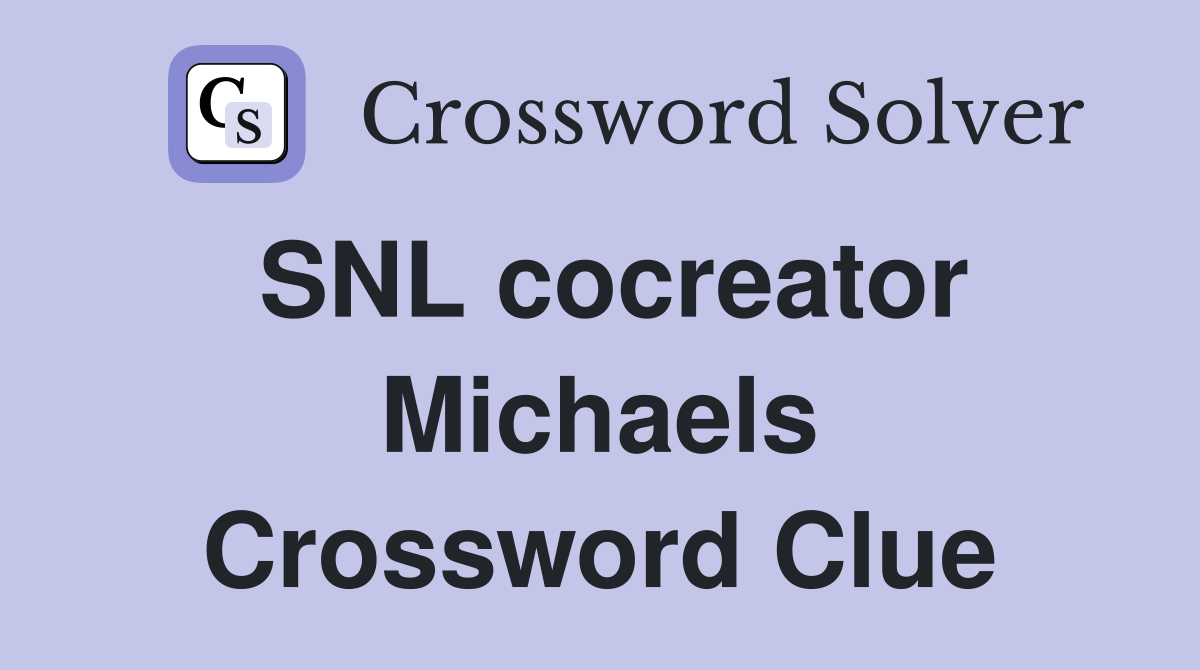 SNL cocreator Michaels Crossword Clue