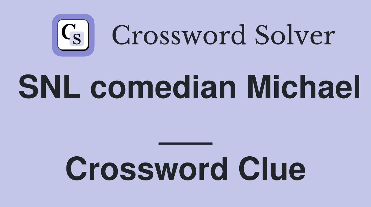 SNL comedian Michael ___ Crossword Clue