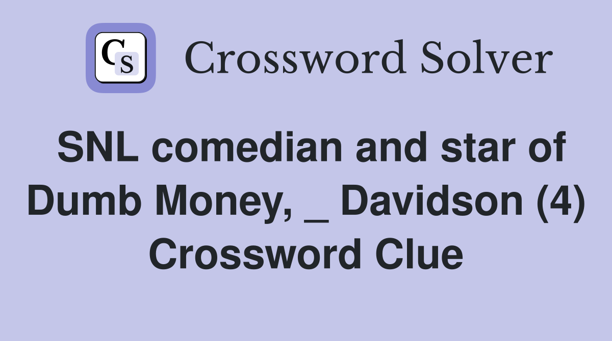 SNL comedian and star of Dumb Money, _ Davidson (4) Crossword Clue