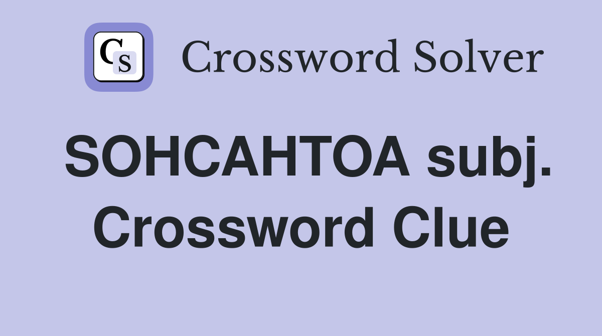 SOHCAHTOA subj. Crossword Clue