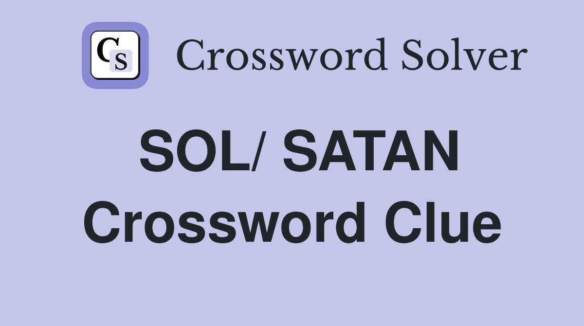 SOL/ SATAN Crossword Clue