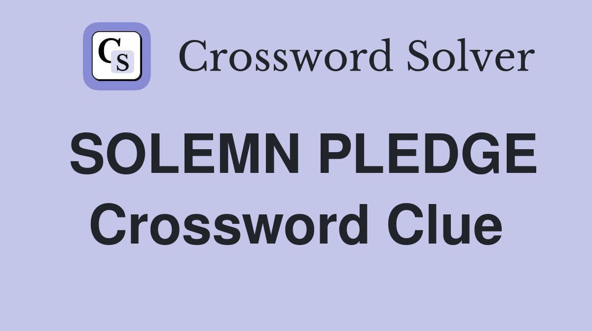 SOLEMN PLEDGE Crossword Clue
